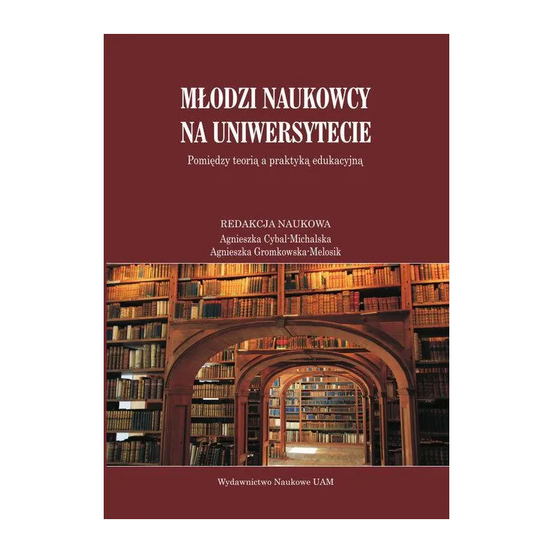 MŁODZI NAUKOWCY NA UNIWESYTECIE Agnieszka Cybal-Michalska, Agnieszka Gromkowska-Melosik - Wydawnictwo Naukowe UAM