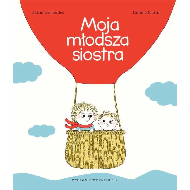 MOJA MŁODSZA SIOSTRA Astrid Desbordes, Pauline Martin - Entliczek