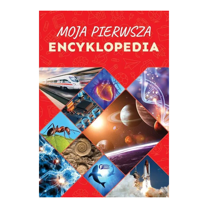 MOJA PIERWSZA ENCYKLOPEDIA - Fenix