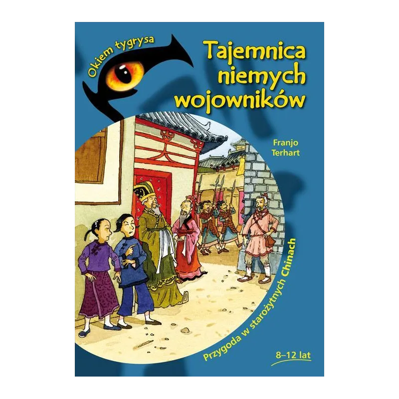 TAJEMNICA NIEMYCH WOJOWNIKÓW PRZYGODA W STAROŻYTNYCH CHINACH Franjo Terhart - Pascal
