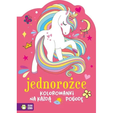 Jednorożce Kolorowanka Na Każdą Pogodę Jednorożce Kolorowanka Na Każdą Pogodę