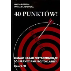 40 PUNKTÓW! ZESTAWY ZADAŃ PRZYGOTOWUJĄCE DO SPRAWDZIANU SZÓSTOKLASISTY Maria Popiela, Maria Bladowska - NIKO