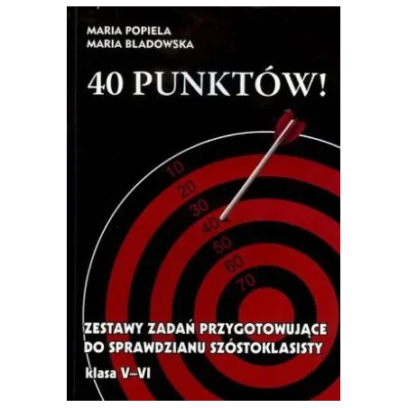 40 PUNKTÓW! ZESTAWY ZADAŃ PRZYGOTOWUJĄCE DO SPRAWDZIANU SZÓSTOKLASISTY Maria Popiela, Maria Bladowska - NIKO