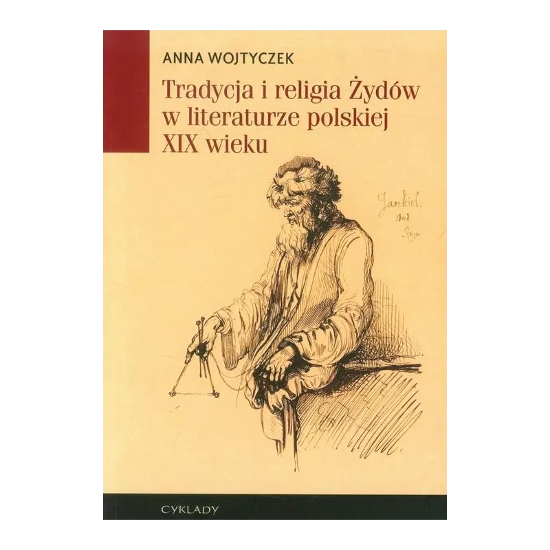 TRADYCJA I RELIGIA ŻYDÓW W LITERATURZE POLSKIEJ XIX WIEKU Anna Wojtyczek - Cyklady