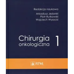 CHIRURGIA ONKOLOGICZNA 1 Arkadiusz Jeziorski, Piotr Rutkowski, Wojciech Wysocki - Wydawnictwo Lekarskie PZWL
