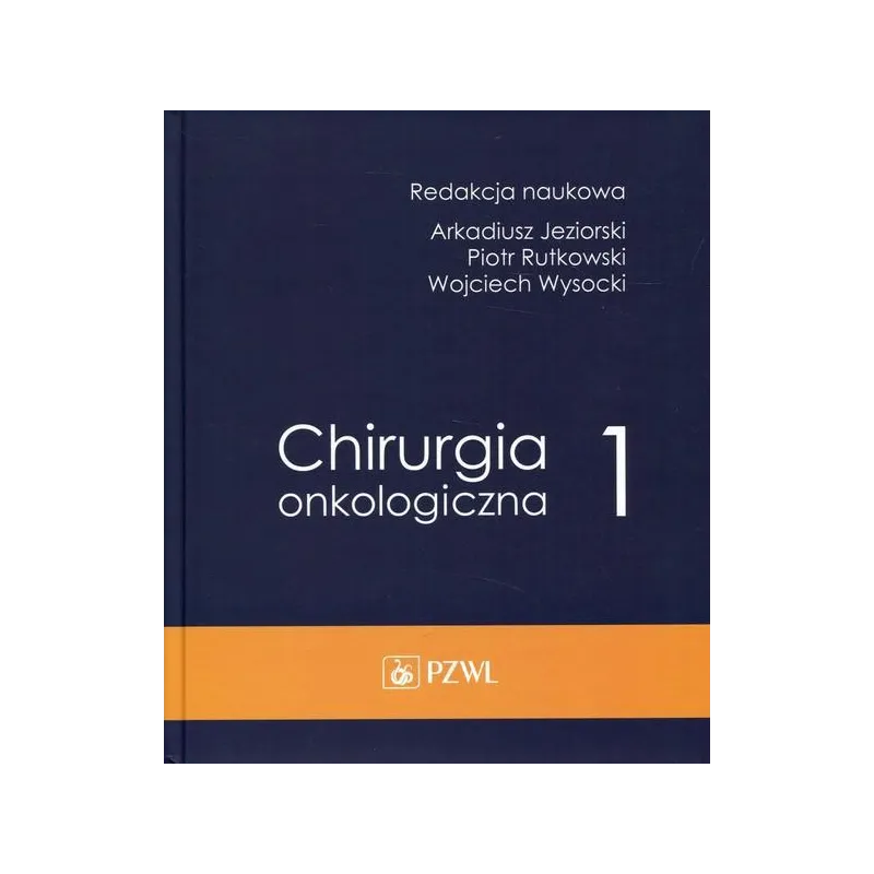 CHIRURGIA ONKOLOGICZNA 1 Arkadiusz Jeziorski, Piotr Rutkowski, Wojciech Wysocki - Wydawnictwo Lekarskie PZWL