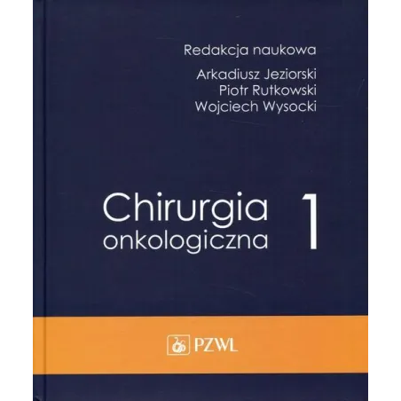 CHIRURGIA ONKOLOGICZNA 1 Arkadiusz Jeziorski, Piotr Rutkowski, Wojciech Wysocki - Wydawnictwo Lekarskie PZWL