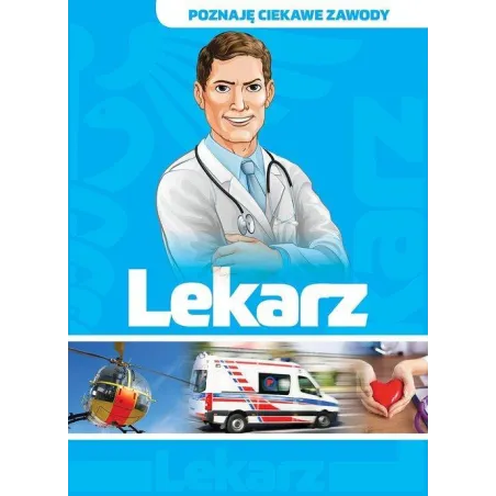 Lekarz. Poznaję Ciekawe Zawody Lekarz. Poznaję Ciekawe Zawody