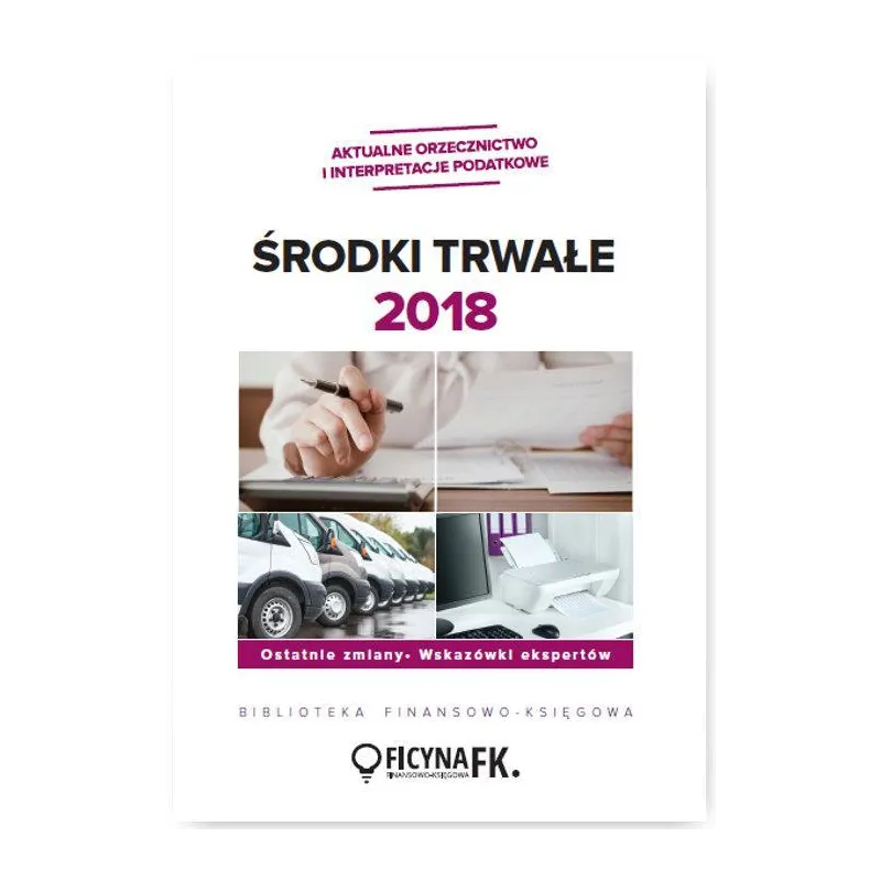 ŚRODKI TRWAŁE 2018 OSTATNIE ZMIANY, WSKAZÓWKI EKSPERTÓW - Wiedza i Praktyka