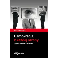 DEMOKRACJA Z KAŻDEJ STRONY LUDZIE, SPRAWY I ZDARZENIA Zygmunt Zieliński - Adam Marszałek