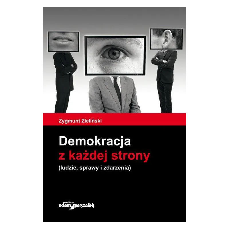 DEMOKRACJA Z KAŻDEJ STRONY LUDZIE, SPRAWY I ZDARZENIA Zygmunt Zieliński - Adam Marszałek
