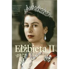 ELŻBIETA II. OSTATNIA KRÓLOWA Marc Roche - WAB