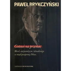 GOTOWI NA PRZEMOC MORD ANTYSEMITYZM I DEMOKRACJA W MIĘDZYWOJENNEJ POLSCE Paweł Brykczyński - Wydawnictwo Krytyki Politycznej