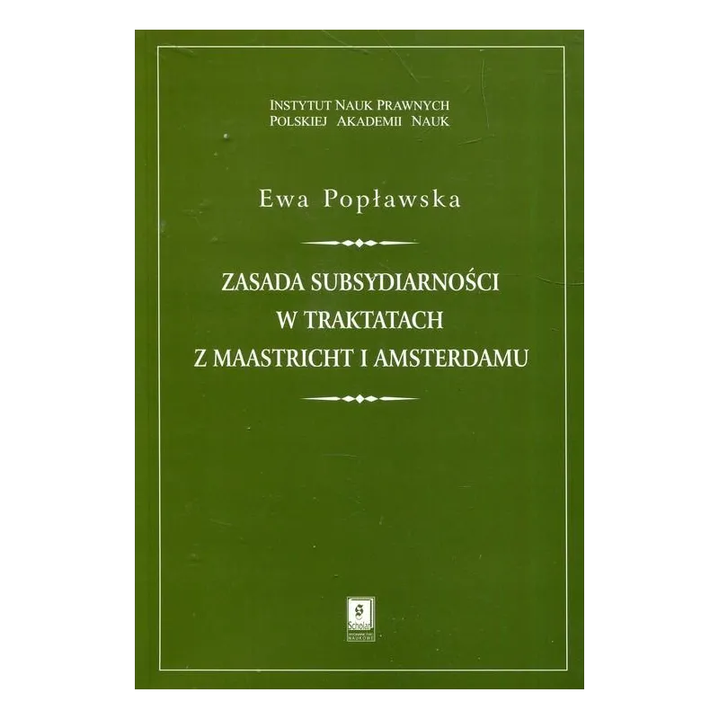 ZASADA SUBSYDIARNOŚCI W TRAKTATACH Z MAASTRICHT I AMSTERDAMU Ewa Popławska - Scholar