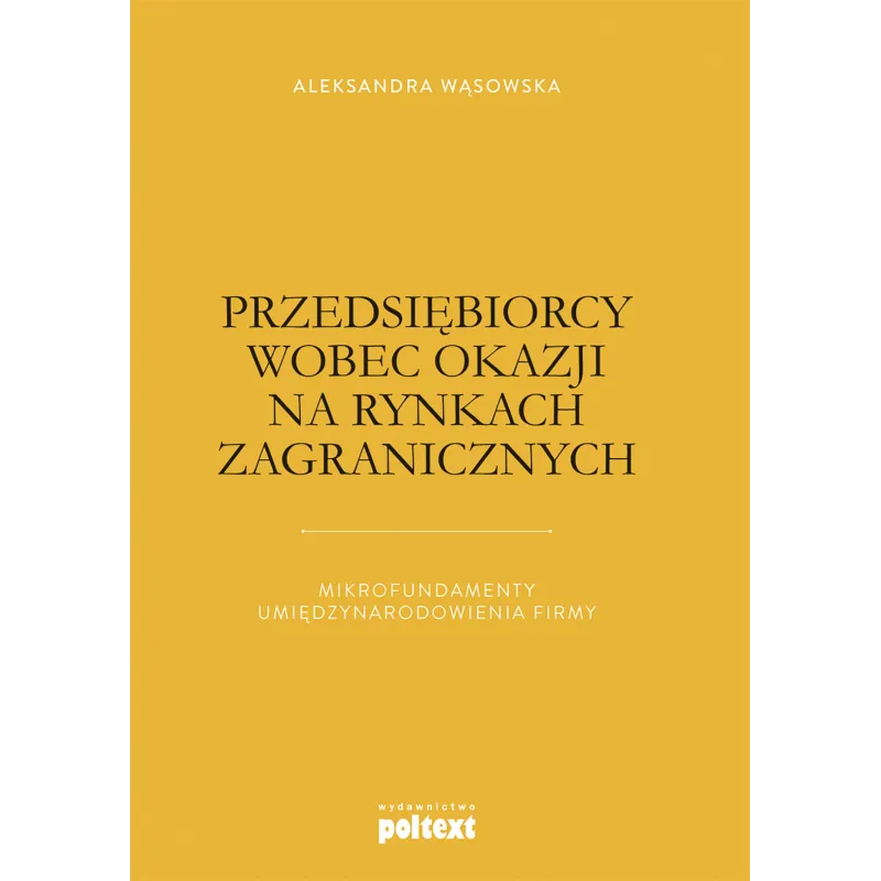 PRZEDSIĘBIORCY WOBEC OKAZJI NA RYNKACH ZAGRANICZNYCH Aleksandra Wąsowska - Poltext