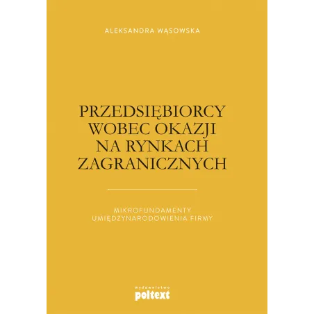 PRZEDSIĘBIORCY WOBEC OKAZJI NA RYNKACH ZAGRANICZNYCH Aleksandra Wąsowska - Poltext