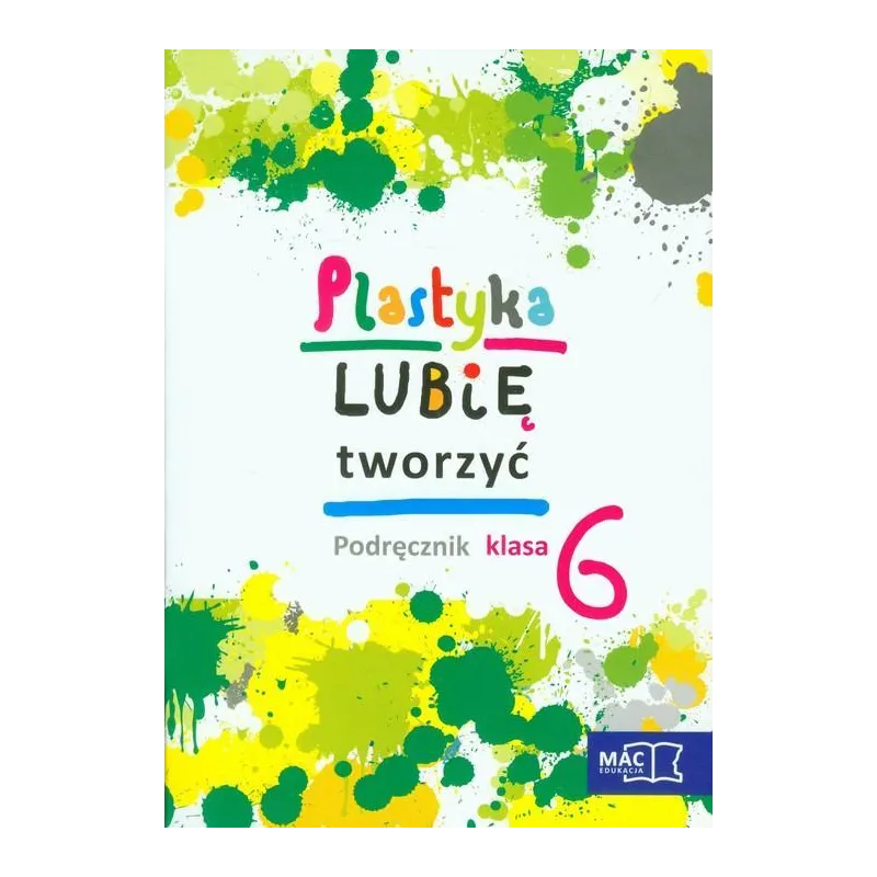 PLASTYKA LUBIĘ TWORZYĆ 6 PODRĘCZNIK + CD Wojciech Sygut, Marzena Kwiecień - MAC Edukacja