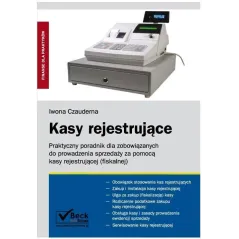 KASY REJESTRUJĄCE PRAKTYCZNY PORADNIK DLA ZOBOWIĄZANYCH DO PROWADZENIA SPRZEDAŻY ZA POMOCĄ KASY REJESTRUJĄCEJ - C.H. Beck