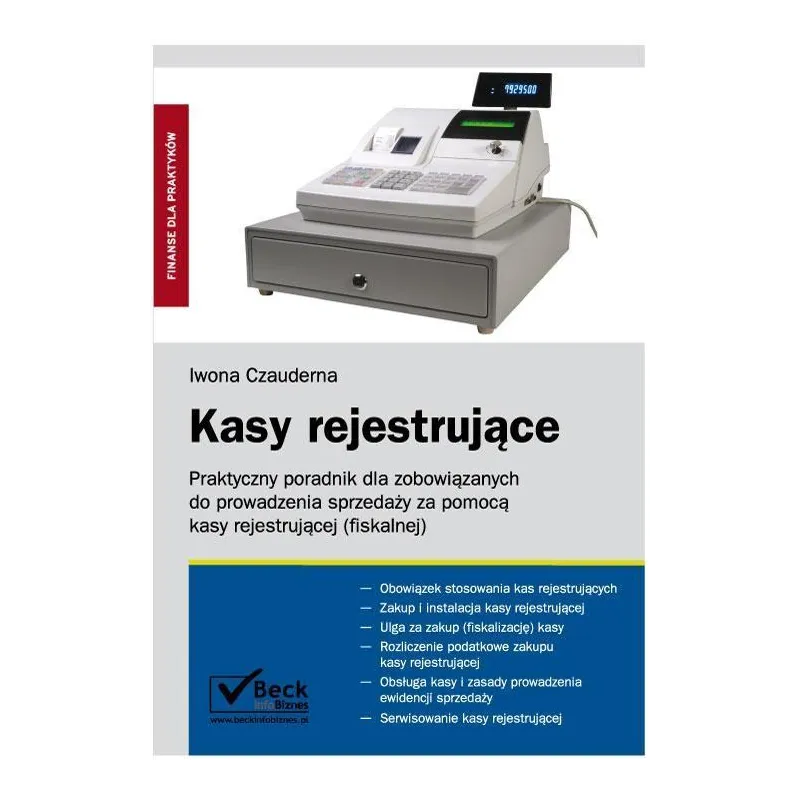 KASY REJESTRUJĄCE PRAKTYCZNY PORADNIK DLA ZOBOWIĄZANYCH DO PROWADZENIA SPRZEDAŻY ZA POMOCĄ KASY REJESTRUJĄCEJ - C.H. Beck