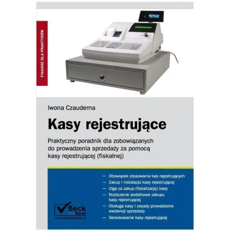 KASY REJESTRUJĄCE PRAKTYCZNY PORADNIK DLA ZOBOWIĄZANYCH DO PROWADZENIA SPRZEDAŻY ZA POMOCĄ KASY REJESTRUJĄCEJ - C.H. Beck