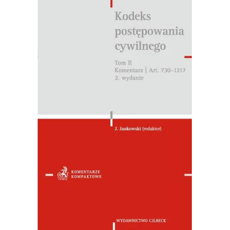 KODEKS POSTĘPOWANIA CYWILNEGO 2 KOMENTARZ DO ARTYKUŁÓW 730-1217 - C.H. Beck