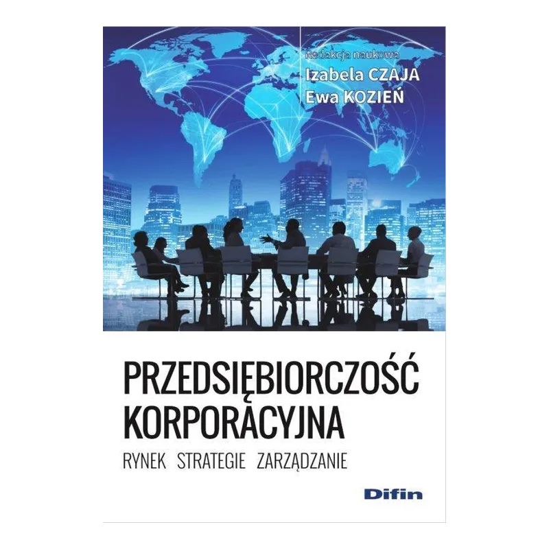 PRZEDSIĘBIORCZOSĆ KORPORACYJNA Izabela Czaja, Ewa Kozień - Difin
