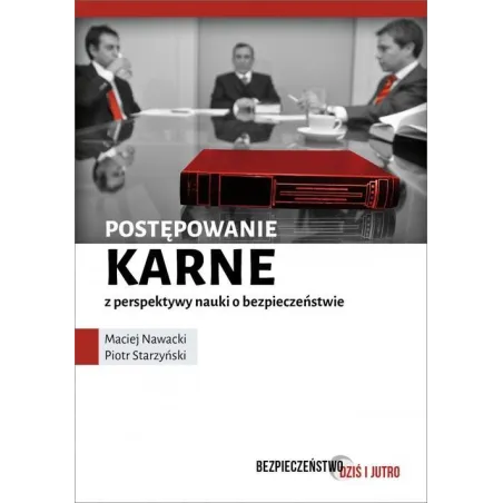 POSTĘPOWANIE KARNE Z PERSPEKTYWY NAUKI O BEZPIECZEŃSTWIE Piotr Starzyński Maciej Nawacki - Editions Spotkania