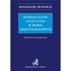 MORSKIE ZASOBY GENETYCZNE W PRAWIE MIĘDZYNARODOWYM Konrad Jan Marciniak - C.H. Beck