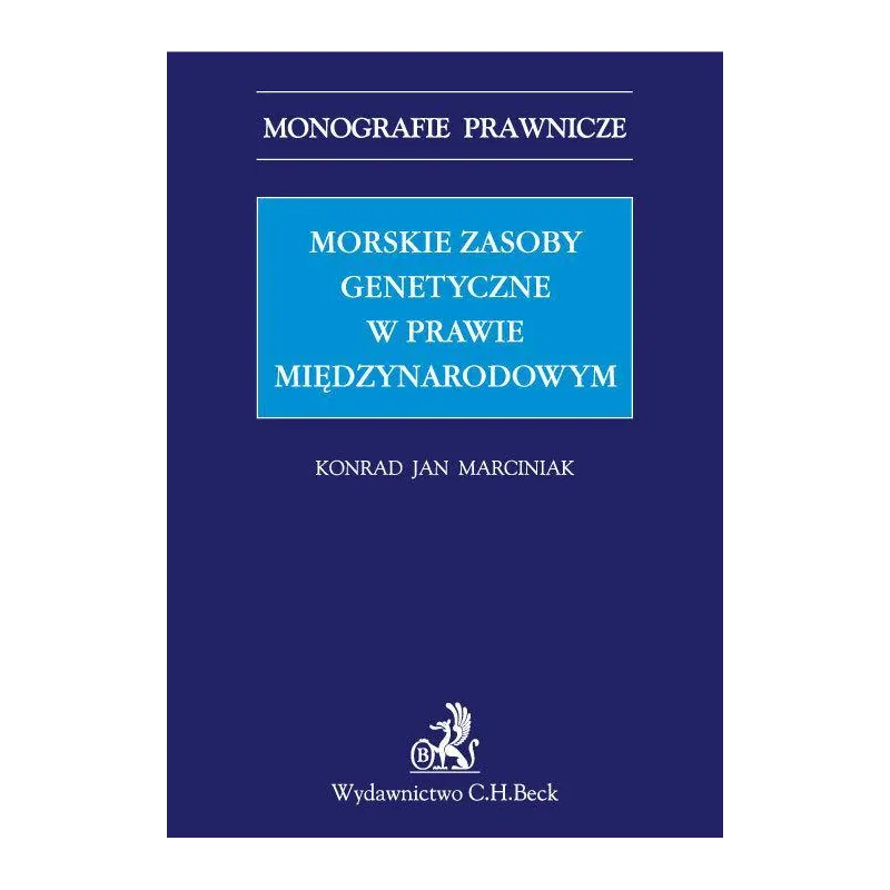 MORSKIE ZASOBY GENETYCZNE W PRAWIE MIĘDZYNARODOWYM Konrad Jan Marciniak - C.H. Beck