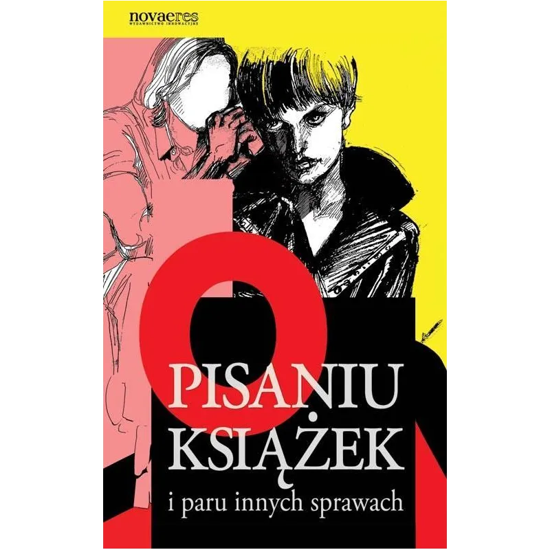 O PISANIU KSIĄŻEK I PARU INNYCH SPRAWACH Dominika Ciechanowicz - Novae Res
