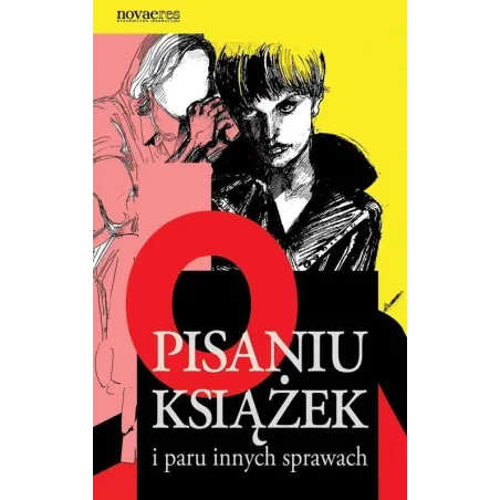 O PISANIU KSIĄŻEK I PARU INNYCH SPRAWACH Dominika Ciechanowicz - Novae Res