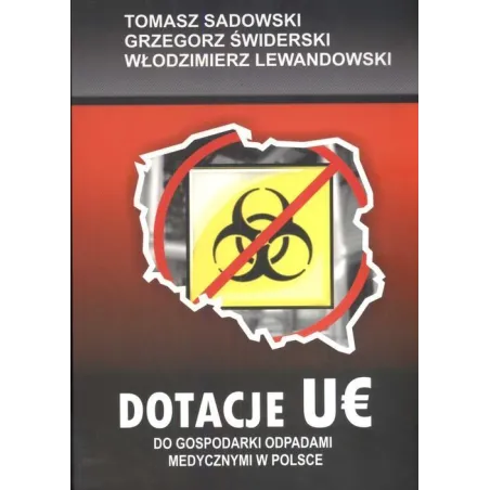 DOTACJE UE DO GOSPODARKI ODPADAMI MEDYCZNYMI W POLSCE Tomasz Sadowski, Grzegorz Świderski, Włodzimierz Lewandowski - Europe...