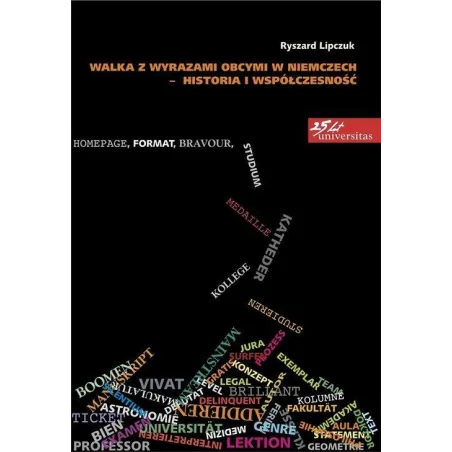 WALKA Z WYRAZAMI OBCYMI W NIEMCZECH – HISTORIA I WSPÓŁCZESNOŚĆ Ryszard Lipczuk - Universitas