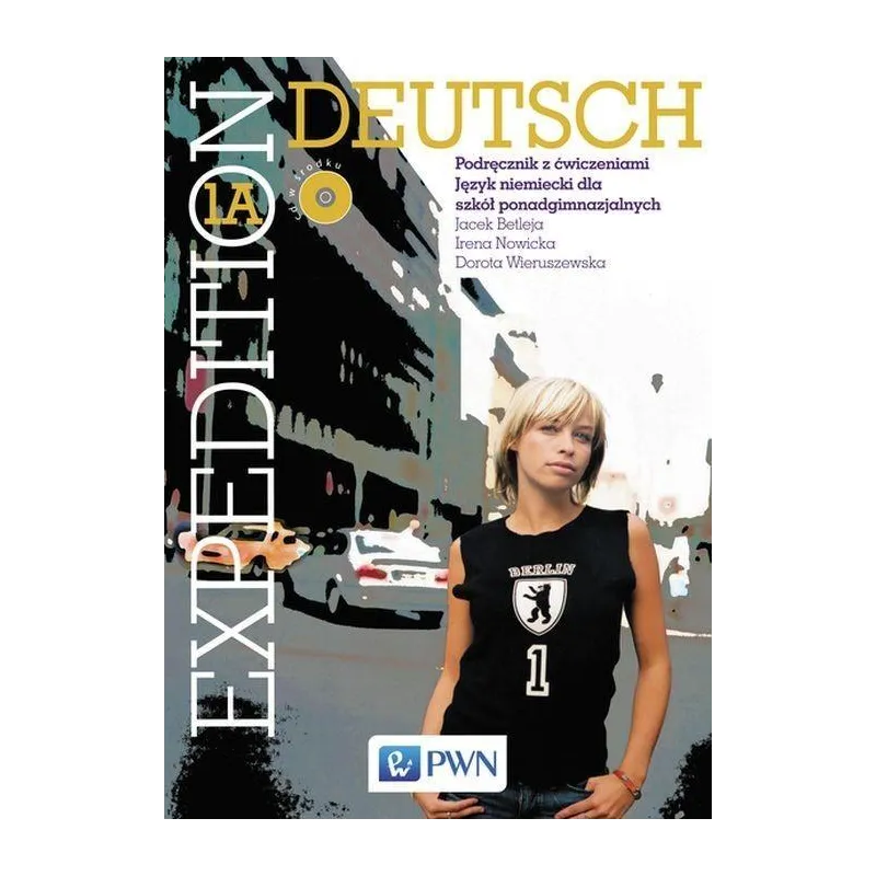 EXPEDITION DEUTSCH 1A PODRĘCZNIK Z ĆWICZENIAMI Z PŁYTĄ CD Jacek Betleja, Dorota Wieruszewska, Irena Nowicka - Wydawnictwo...