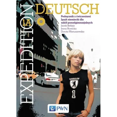 EXPEDITION DEUTSCH 1A PODRĘCZNIK Z ĆWICZENIAMI Z PŁYTĄ CD Jacek Betleja, Dorota Wieruszewska, Irena Nowicka - Wydawnictwo...
