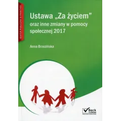 USTAWA ZA ŻYCIEM ORAZ INNE ZMIANY W POMOCY SPOŁECZNEJ 2017 Anna Brzezińska - C.H. Beck