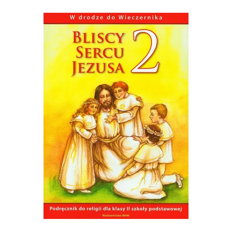 BLISCY SERCU JEZUSA 2 PODRĘCZNIK W DRODZE DO WIECZERNIKA - WAM