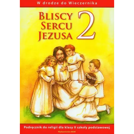 BLISCY SERCU JEZUSA 2 PODRĘCZNIK W DRODZE DO WIECZERNIKA - WAM