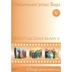 OBDAROWANI PRZEZ BOGA 5 ZESZYT UCZNIA DROGI PRZYMIERZA - WAM