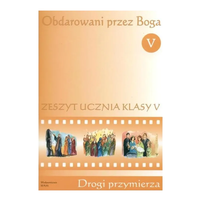 OBDAROWANI PRZEZ BOGA 5 ZESZYT UCZNIA DROGI PRZYMIERZA - WAM