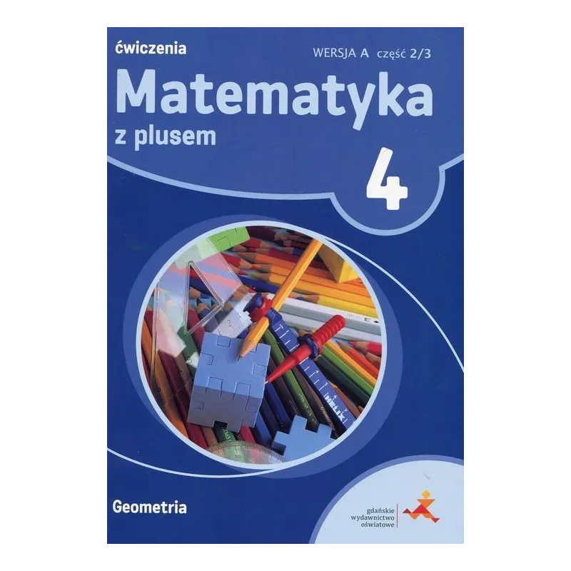 MATEMATYKA Z PLUSEM KLASA 4 ĆWICZENIA WERSJA A GEOMETRIA - Gdańskie Wydawnictwo Oświatowe