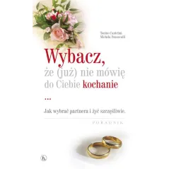 WYBACZ, ŻE (JUŻ) NIE MÓWIĘ DO CIEBIE KOCHANIE JAK WYBRAĆ PARTNERA I ŻYĆ SZCZEŚLIWIE - Bratni Zew