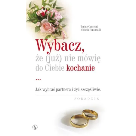 WYBACZ, ŻE (JUŻ) NIE MÓWIĘ DO CIEBIE KOCHANIE JAK WYBRAĆ PARTNERA I ŻYĆ SZCZEŚLIWIE - Bratni Zew