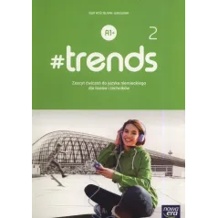 TRENDS 2 A1+ JĘZYK NIEMIECKI ZESZYT ĆWICZEŃ DLA LICEÓW I TECHNIKÓW - Nowa Era