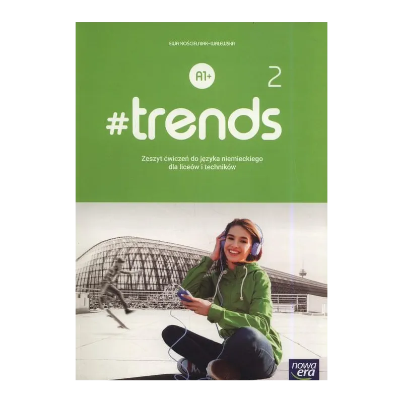 TRENDS 2 A1+ JĘZYK NIEMIECKI ZESZYT ĆWICZEŃ DLA LICEÓW I TECHNIKÓW - Nowa Era