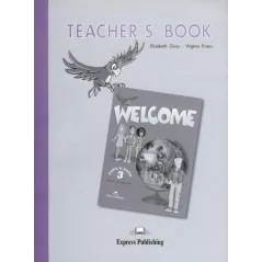 WELCOME 3 TEACHERS BOOK Virginia Evans, Elizabeth Gray - Express Publishing