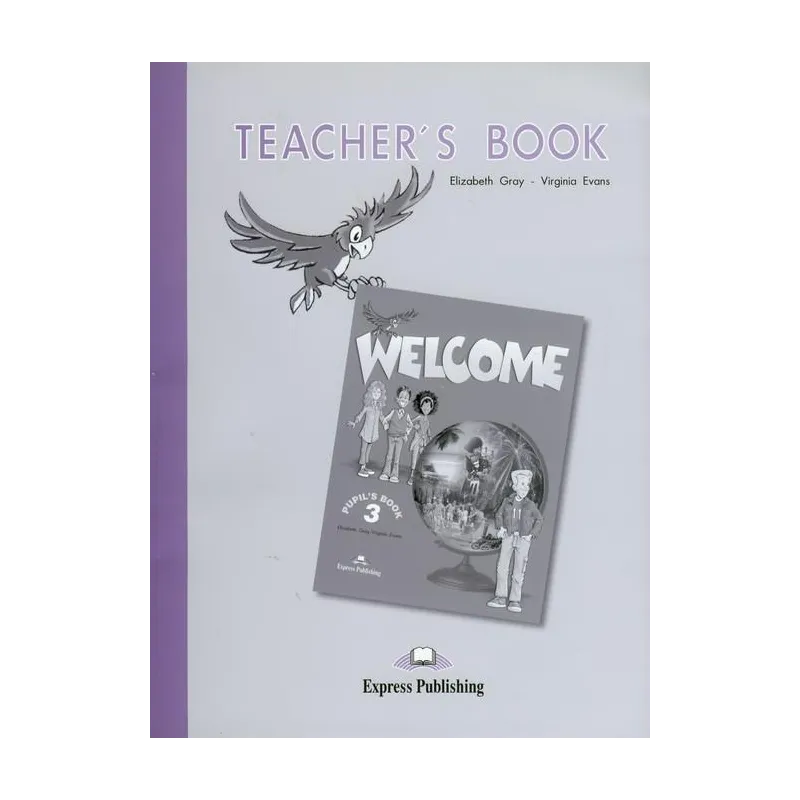 WELCOME 3 TEACHERS BOOK Virginia Evans, Elizabeth Gray - Express Publishing