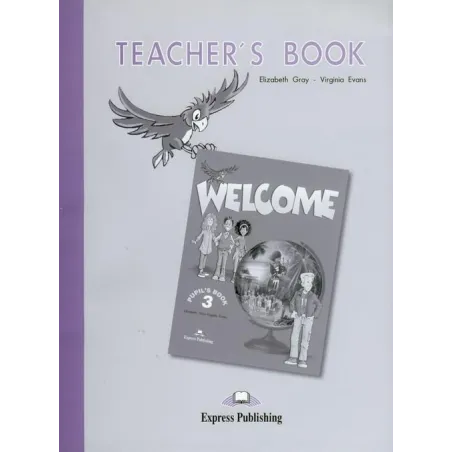 WELCOME 3 TEACHERS BOOK Virginia Evans, Elizabeth Gray - Express Publishing