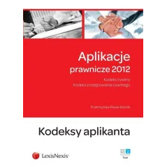 APLIKACJE PRAWNICZE 2012 KODEKS CYWILNY KODEKS POSTĘPOWANIA CYWILNEGO KODEKS APLIKANTA - LexisNexis