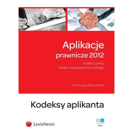 APLIKACJE PRAWNICZE 2012 KODEKS CYWILNY KODEKS POSTĘPOWANIA CYWILNEGO KODEKS APLIKANTA - LexisNexis